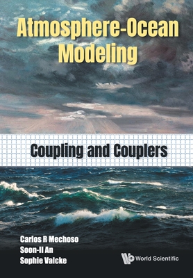 Coperta cărții 'Atmosphere-Ocean Modeling: Coupling and Couplers - Carlos R Mechoso'