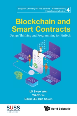 Blockchain and Smart Contracts: Design Thinking and Programming for Fintech - Swee Won Lo