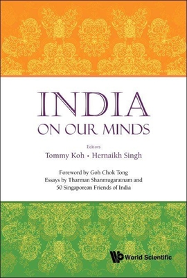India on Our Minds: Essays by Tharman Shanmugaratnam and 50 Singaporean Friends of India - Tommy Koh
