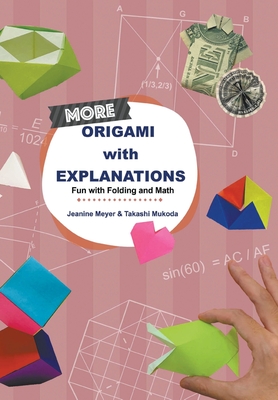 More Origami with Explanations: Fun with Folding and Math - Jeanine Meyer