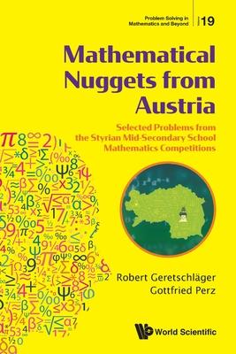 Mathematical Nuggets from Austria: Selected Problems from the Styrian Mid-Secondary School Mathematics Competitions - Robert Geretschlager