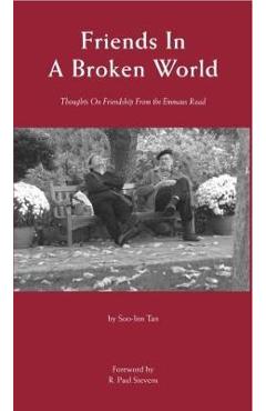 Coperta cărții 'Friends in a Broken World: Thoughts On Friendship From the Emmaus Road - Soo-inn Tan'