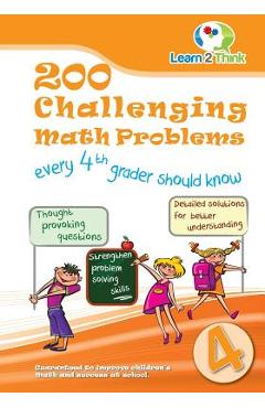 Coperta cărții '200 Challenging Math Problems every 4th Grader should know - Learn 2. Think Pte Ltd'