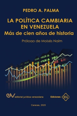 La Pol�tica Cambiaria En Venezuela.: M�s de cien a�os de historia - Pedro A. Palma