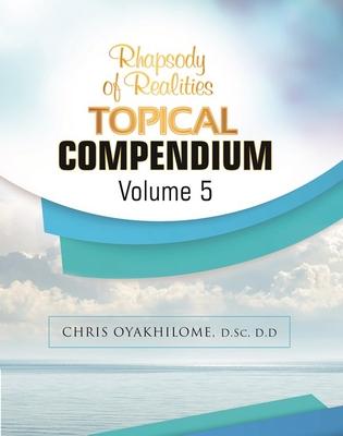 Rhapsody of Realities Topical Compendium-Volume 5 - Chris Oyakhilome