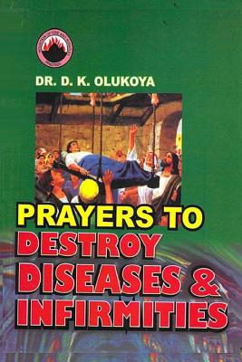 Prayers to Destroy Diseases and Infirmities - D. K. Olukoya