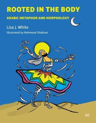 Rooted in the Body: Arabic Metaphor and Morphology - Lisa J. White