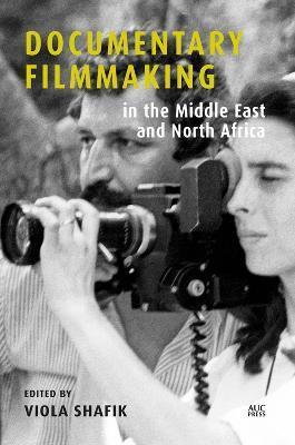 Documentary Filmmaking in the Middle East and North Africa - Viola Shafik
