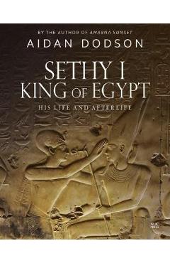 Coperta cărții 'Sethy I, King of Egypt: His Life and Afterlife - Aidan Dodson'