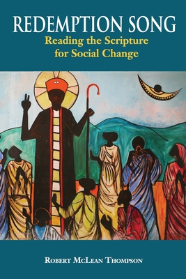 Redemption Song: Reading the Scripture for Social Change - Robert Mclean Thompson