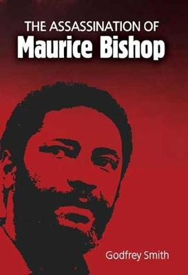 The Assassination of Maurice Bishop - Godfrey Smith