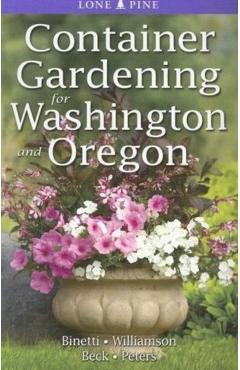 Container Gardening for Washington and Oregon - Marianne Binetti