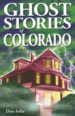 Ghost Stories of Colorado - Dan Asfar