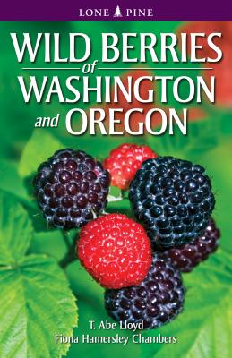 Wild Berries of Washington and Oregon - T. Abe Lloyd