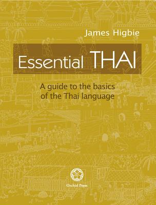 Essential Thai: A Guide to the Basics of the Thai Language [With downloadable Audio files] - James Higbie