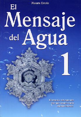 El Mensaje del Agua 1: El Mensaje del Aqua Nos Dice Que Veamos Hacia Nuestro Interior - Masaru Emoto