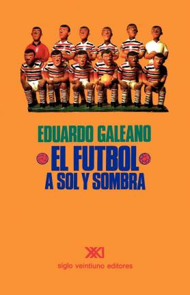 El F�tbol a Sol Y Sombra - Eduardo H. Galeano