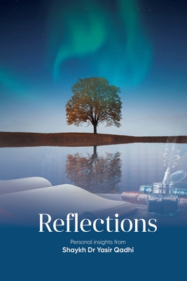 Reflections: Personal Insights From Shaykh Dr. Yasir Qadhi - Yasir Qadhi