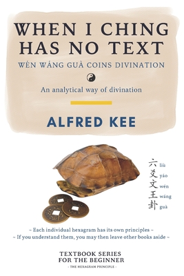 When I Ching Has no Text: Wen Wang Gua coins Divination - Alfred Kee