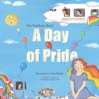 A Day of Pride: A children's book that Celebrates Diversity, Equality and Tolerance! - Yossi Madar