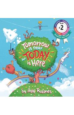 Poza produsului Tomorrow Is Near But Today Is Here: (Childrens books about Anxiety/ADHD/Stress Relief/Mindfulness, Picture Books, Preschool Books, Ages 3 5, Baby Book - Asaf Rozanes