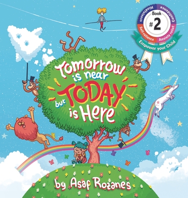 Tomorrow Is Near But Today Is Here: (Childrens books about Anxiety/ADHD/Stress Relief/Mindfulness, Picture Books, Preschool Books, Ages 3 5, Baby Book - Asaf Rozanes