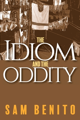 The Idiom and the Oddity - Sam Benito
