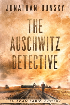 The Auschwitz Detective - Jonathan Dunsky