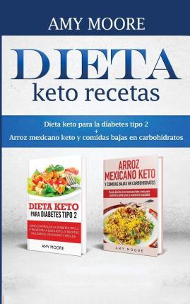 Dieta keto recetas: Dieta keto para la diabetes tipo 2 + Arroz mexicano keto y comidas bajas en carbohidratos - Amy Moore