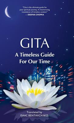 Gita - A Timeless Guide For Our Time - Isaac Bentwich M. D.