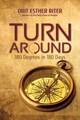 Turn Around: 180 Degrees in 180 Days - Orit Esther Riter