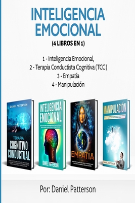 Inteligencia Emocional (4 libros en 1): Consejos para Mejorar tus Relaciones y el de la Inteligencia Emocional. - Daniel Patterson