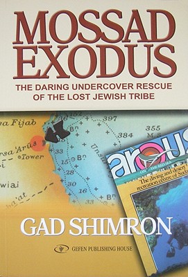 Mossad Exodus: The Daring Undercover Rescue of the Lost Jewish Tribe - Gad Shimron