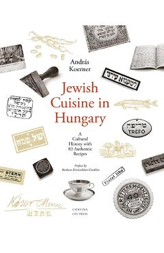 Coperta cărții 'Jewish Cuisine in Hungary: A Cultural History with 83 Authentic Recipes - Andr�s Koerner'
