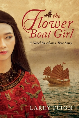 The Flower Boat Girl: A novel based on a true story - Larry Feign