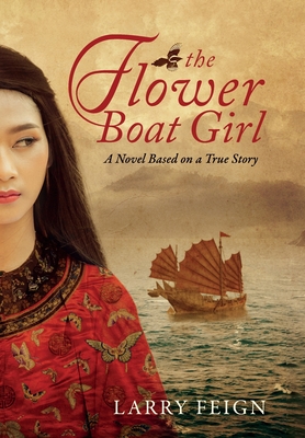 The Flower Boat Girl: A novel based on a true story - Larry Feign
