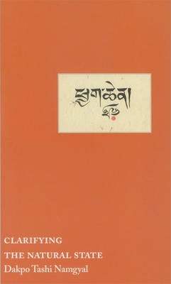 Clarifying the Natural State: A Principal Guidance Manual for Mahamudra - Dakpo Tashi Namgyal