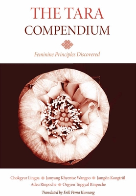 Coperta cărții 'The Tara Compendium: Feminine Principles Discovered - Chokgyur Lingpa'