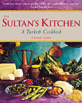 The Sultan's Kitchen: A Turkish Cookbook [Over 150 Recipes] - Ozcan Ozan