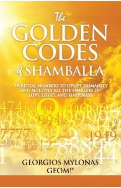 Coperta cărții 'The Golden Codes of Shamballa: Spiritual Numbers to Uplift Humanity and Multiply All the Energies of Love, Light, and'