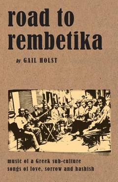 Poza produsului Road to Rembetika: music of a greek sub-culture, songs of love, sorrow and hashish - Gail Holst