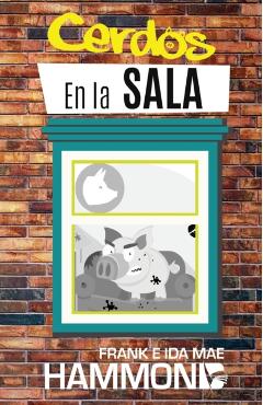 Cerdos en la Sala: Una gua prctica para la liberacin = Pigs in the Parlor - Frank Hammond