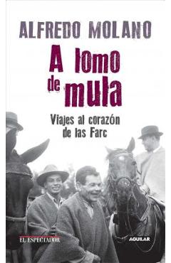 Coperta cărții 'A Lomo de Mula / On the Mule's Back: Journeys to the Heart of the Farc: Viajes Al Corazon de Las Farc - Alfredo Molano'