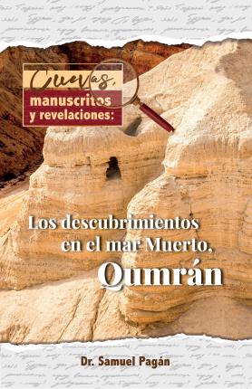 Cuevas, Manuscritos Y Revelaciones: Los Descubrimientos En El Mar Merto, Qumran - Samuel Pagan