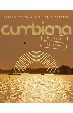 Coperta cărții 'Cumbiana: Relatos de Un Mundo Perdido - Carlos Vives'