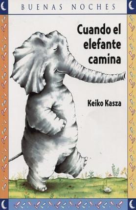 Cuando El Elefante Camina - Keiko Kasza