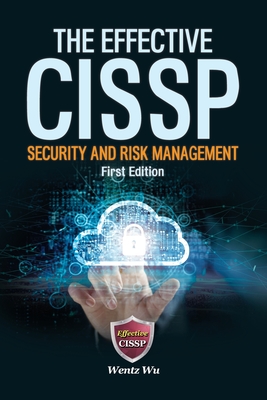 The Effective CISSP: Security and Risk Management - Wentz Wu