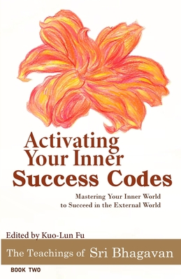 Activating Your Inner Success Codes: Mastering Your Inner World to Succeed in the External World - Kuo-lun Fu