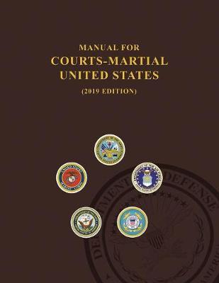 Manual for Courts-Martial, United States 2019 edition - United States Department Of Defense