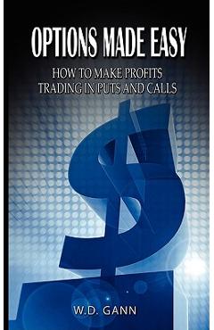 Poza produsului Options Made Easy: How to Make Profits Trading in Puts and Calls - W. D. Gann
